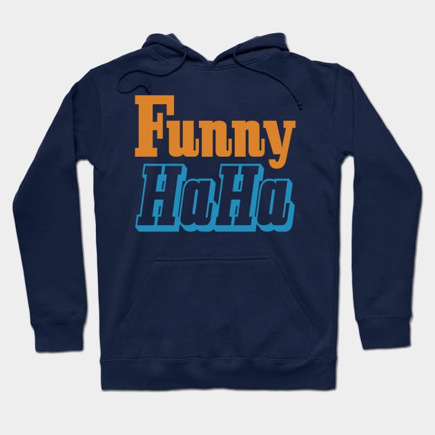 Funny HaHa Hoodie by oddmatter